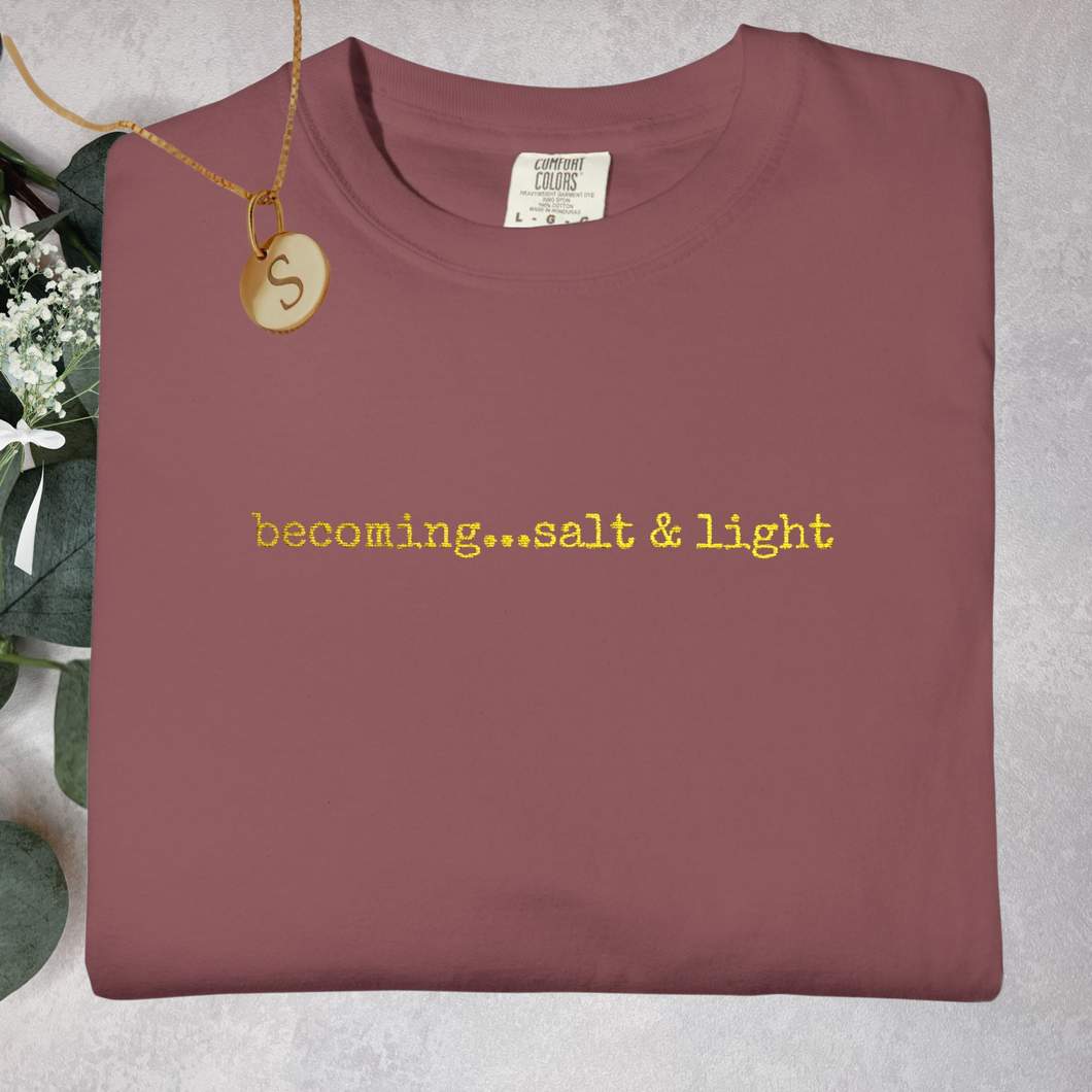 Statement Tee Becoming...Salt & Light Embroidered Shirt Comfort Colors®