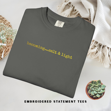 Load image into Gallery viewer, Statement Tee Becoming...Salt &amp; Light Embroidered Shirt Comfort Colors®
