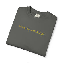 Load image into Gallery viewer, Statement Tee Becoming...Salt &amp; Light Embroidered Shirt Comfort Colors®
